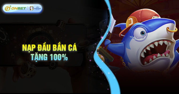 Giới thiệu chương trình tặng nạp đầu bắn cá 100%