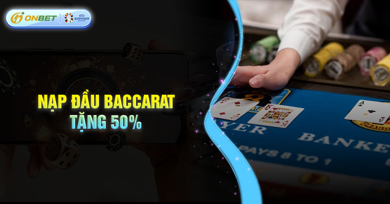 Lưu ý khi nhận nạp đầu Baccarat tặng 50%