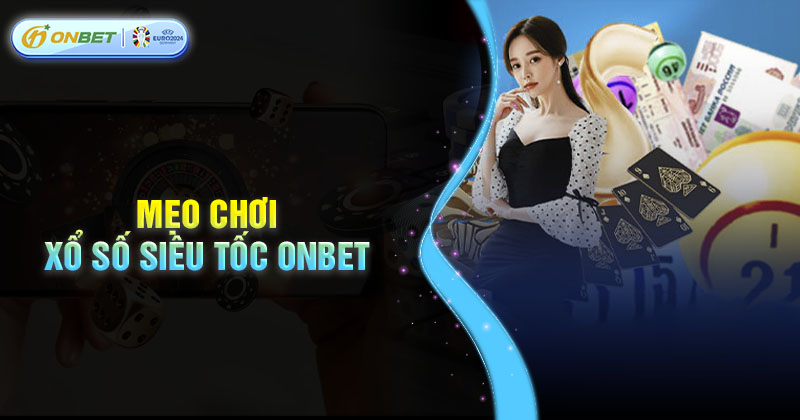 Mẹo chơi xổ số siêu tốc thắng lớn mỗi ngày