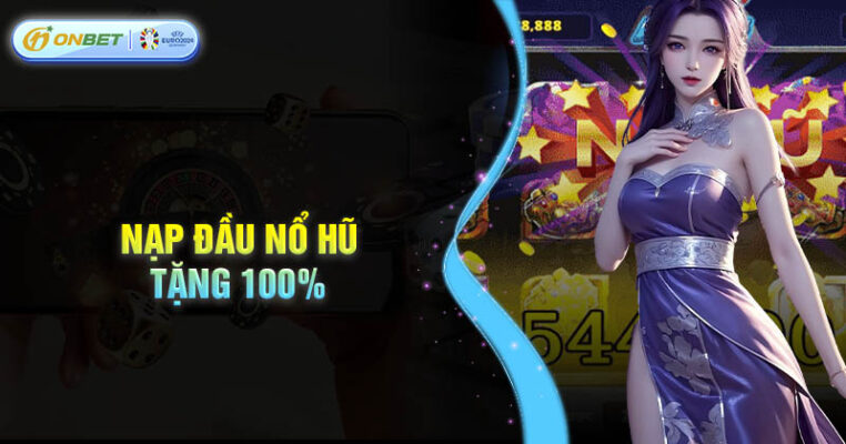 Lưu ý khi tham gia nổ hũ tặng 100% tại Onbet